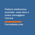 Fattura-elettronica-scartata-cosa-fare-come-correggere-l'errore