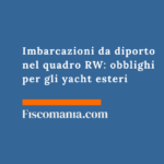Imbarcazioni da diporto nel quadro RW: obblighi per gli yacht esteri Imbarcazioni-diporto-quadro-RW-yacht-esteri-carati-guida-monitoraggio-fiscale