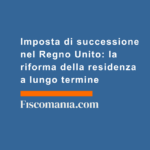 Imposta-di-successione-nel-Regno-Unito-riforma-della-residenza-lungo-termine