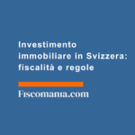 Investimento-immobiliare-Svizzera-fiscalità-regole