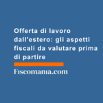 Offerta-di-lavoro-da-estero-aspetti-fiscali-valutare-prima-di-partire