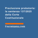 Preclusione-probatoria-sentenza-137-2025-Corte-Costituzionale