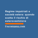 Regime-impatriati-società-estera-quando-scatta-rischio-esterovestizione