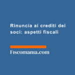 Rinuncia-ai-crediti-dei-soci-aspetti-fiscali
