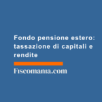 Fondo-pensione-estero-tassazione-di-capitali-e-rendite