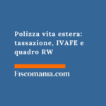 Polizza vita estera: tassazione, IVAFE e quadro RW Polizza-vita-estera-tassazione-IVAFE-quadro-RW