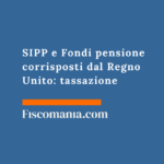 SIPP e Fondi pensione corrisposti dal Regno Unito: tassazione SIPP-IPP-fondi-pensione-regno-unito-tassazione-italia-guida