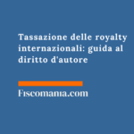 Tassazione delle royalty internazionali: guida al diritto d’autore Tassazione-delle-royalty-internazionali-guida-diritto-d'autore