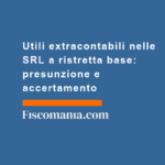 Utili-extracontabili-nelle-SRL-ristretta-base-presunzione-accertamento