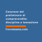 Cessione-del-preliminare-di-compravendita-disciplina-tassazione