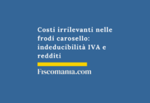 Costi-irrilevanti-frodi-carosello-indeducibilità-IVA-redditi