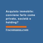 Acquisto-immobile-convenienza-privato-società-holding
