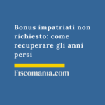 Bonus-impatriati-non-richiesto-come-recuperare-anni-persi-integrativa