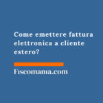 Come emettere fattura elettronica a cliente estero? Come-emettere-fattura-elettronica-cliente-estero