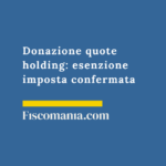 Donazione-quote-holding-esenzione-imposta-confermata