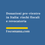 Donazioni-pre-rientro-Italia-rischi-fiscali-revocatoria
