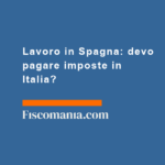 Lavoro-in-Spagna-devo-pagare-imposte-in-Italia
