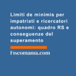 Limiti-de-minimis-per-impatriati-e-ricercatori-autonomi-quadro-RS-conseguenze-del-superamento