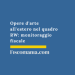 Opere-arte-estero-quadro-RW-monitoraggio-fiscale