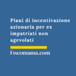 Piani-di-incentivazione-azionaria-ex-impatriati-non-agevolati