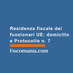 Residenza-fiscale-funzionari-UE-domicilio-Protocollo-n.7