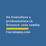 Da-frontaliere-a-professionista-Svizzera-cosa-cambia