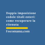 Doppia-imposizione-cedole-titoli-esteri-come-recuperare-ritenuta