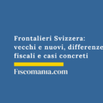 Frontalieri-Svizzera-vecchi-nuovi-differenze-fiscali-esempi-consulenze
