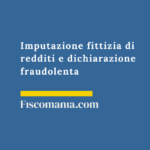 Imputazione-fittizia-redditi-dichiarazione-fraudolenta