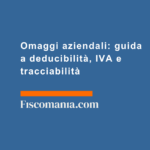 Omaggi-aziendali-guida-deducibilità-IVA-tracciabilità