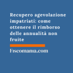 Recupero agevolazione impatriati: come ottenere il rimborso delle annualità non fruite Recupero-agevolazione-impatriati-come-ottenere-rimborso-annualità -non-fruite