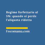 Regime-forfettario-5%-quando-perde-aliquota-ridotta