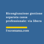 Ricongiunzione-gestione-separata-cassa-professionale-via-libera