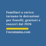 familiari-a-carico-tornano-le-detrazioni