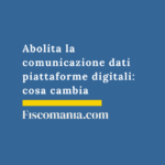 Abolita la comunicazione dati piattaforme digitali: cosa cambia Abolita-comunicazione-dati-piattaforme-digitali-cosa-cambia