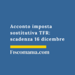 Acconto imposta sostitutiva TFR: scadenza 16 dicembre 2025 Acconto-imposta-sostitutiva-TFR-scadenza-16-dicembre