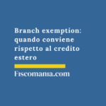 Branch exemption: quando conviene rispetto al credito estero Branch-exemption-quando-conviene-rispetto-credito-estero