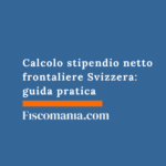 Calcolo stipendio netto frontaliere Svizzera: guida pratica 2026 Calcolo-stipendio-netto-frontaliere-Svizzera-guida-pratica-calcolatore-online