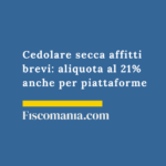 Cedolare secca affitti brevi: aliquota al 21% anche per piattaforme Cedolare-secca-affitti-brevi-aliquota-21%-anche-per-piattaforme