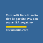Controlli fiscali 2026: sotto tiro le partite IVA con score ISA negativo Controlli-fiscali-sotto-tiro-partite-IVA-score-ISA-negativo