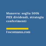 Manovra 2026: soglia 500k PEX dividendi, strategia conferimenti Manovra-soglia-500k-PEX-dividendi-strategia-conferimenti