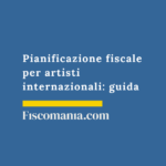 Pianificazione fiscale per artisti internazionali: guida 2026 Pianificazione-fiscale-internazionale-artisti-guida