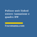 Polizze unit linked estere: tassazione e quadro RW Polizze-unit-linked-estere-tassazione-quadro-RW