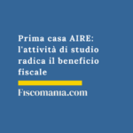 Prima casa AIRE: l’attività di studio radica il beneficio fiscale Prima-casa-AIRE-attività-studio-radica-beneficio-fiscale