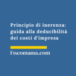 Principio di inerenza 2026: guida alla deducibilità dei costi d’impresa Principio-di-inerenza-reddito-impresa-deduzione-costi