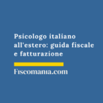 Psicologo italiano all’estero: guida fiscale e fatturazione Psicologo-italiano-trasferito-estero-fatturazione-tassazione-contributi
