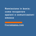 Remissione-in-bonis-come-recuperare-opzioni-comunicazioni-omesse