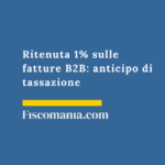 Ritenuta 1% sulle fatture B2B: anticipo di tassazione dal 2029 Ritenuta-1%-fatture-B2B-anticipo-tassazione