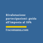 Rivalutazione partecipazioni: guida completa all’imposta al 18% Rivalutazione-partecipazioni-societarie-imposta-sostitutiva-18%