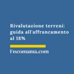 Rivalutazione terreni: guida all’affrancamento al 18% Rivalutazione-terreni-imposta-sostitutiva-18%